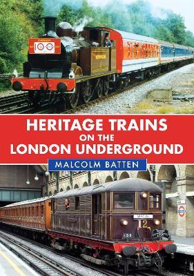 Heritage Trains on the London Underground - Malcolm Batten - cover