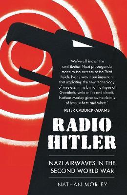 Radio Hitler: Nazi Airwaves in the Second World War - Nathan Morley - cover