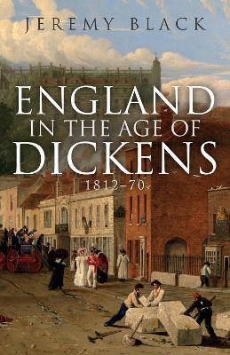 England in the Age of Dickens: 1812-70 - Jeremy Black - cover