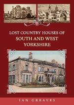 Lost Country Houses of South and West Yorkshire