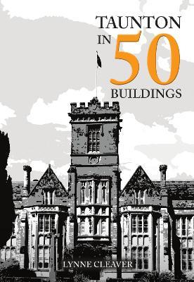 Taunton in 50 Buildings - Lynne Cleaver - cover