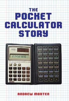 The Pocket Calculator Story - Andrew Morten - cover