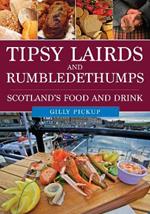 Tipsy Lairds and Rumbledethumps: Scotland's Food and Drink