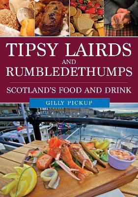 Tipsy Lairds and Rumbledethumps: Scotland's Food and Drink - Gilly Pickup - cover