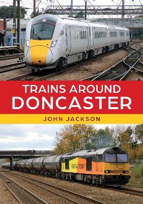 Trains Around Doncaster - John Jackson - cover