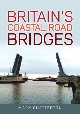 Britain's Coastal Road Bridges - Mark Chatterton - cover