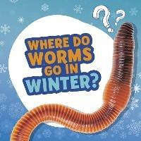 Where Do Worms Go in Winter? - Ellen Labrecque - cover