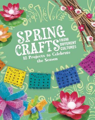 Spring Crafts From Different Cultures: 12 Projects to Celebrate the Season - Megan Borgert-Spaniol - cover