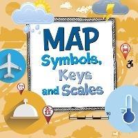 Map Symbols, Keys and Scales - Susan Ahmadi Hansen - cover