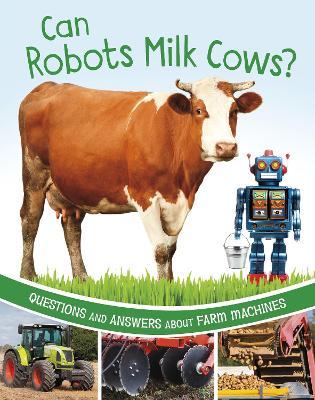 Can Robots Milk Cows?: Questions and Answers About Farm Machines - Katherine Rawson - cover