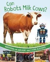 Can Robots Milk Cows?: Questions and Answers About Farm Machines - Katherine Rawson - cover