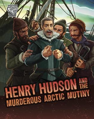 Henry Hudson and the Murderous Arctic Mutiny - John Micklos Jr. - cover