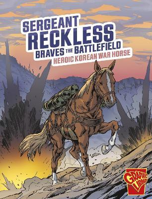 Sergeant Reckless Braves the Battlefield: Heroic Korean War Horse - Bruce Berglund - cover