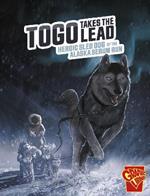 Togo Takes the Lead: Heroic Sled Dog of the Alaska Serum Run