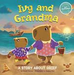 Ivy and Grandma: A Story About Grief