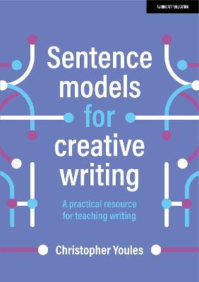 Sentence models for creative writing: A practical resource for teaching writing - Christopher Youles - cover
