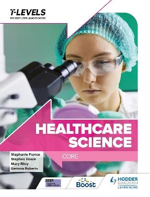 Healthcare Science T Level: Core - Stephen Hoare,Mary Riley,Gemma Roberts - cover