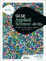 WJEC GCSE Applied Science: Single and Double Award - Jeremy Pollard,Adrian Schmit,Sam Holyman - cover