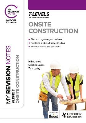 My Revision Notes: Onsite Construction T Level - Stephen Jones,Mike Jones,Tom Leahy - cover