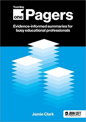 Teaching One-Pagers: Evidence-informed summaries for busy educational professionals - Jamie Clark - cover