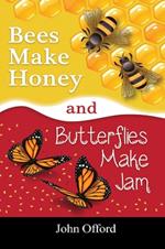 Bees Make Honey and Butterflies Make Jam