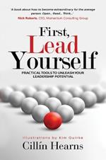 First, Lead Yourself: Practical Tools to Unleash Your Leadership Potential