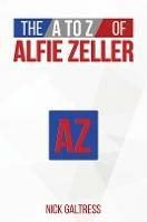 The A to Z of Alfie Zeller - Nick Galtress - cover