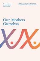 Our Mothers Ourselves: Six women from across the world tell their mothers' stories - Cathy Hull,Veena Siddharth,Vayu Naidu - cover