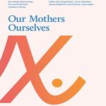 Our Mothers Ourselves