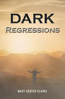 Dark Regressions - Mary Grayer Clarke - cover