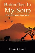 Butterflies in My Soup: Four Years in Tanzania