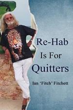 Re-Hab Is For Quitters