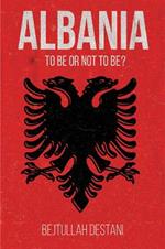 Albania: To Be or Not to Be?