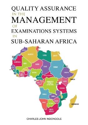 Quality Assurance in the Management of Examinations Systems in Sub-Saharan Africa - Charles John Indongole - cover