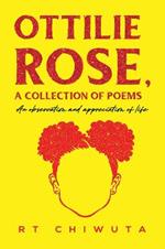 Ottilie Rose, A Collection of Poems: An Observation and Appreciation of Life