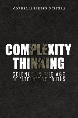 Complexity Thinking: Science in the Age of Alternative Truths - Cornelis Pieter Pieters - cover