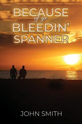 Because of Ye Bleedin' Spanner - John Smith - cover