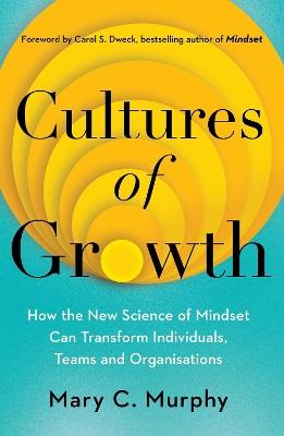 Cultures of Growth: How the New Science of Mindset Can Transform Individuals, Teams and Organisations - Mary C. Murphy - cover