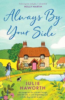 Always By Your Side: An uplifting story about community and friendship, perfect for fans of Escape to the Country and The Dog House - Julie Haworth - cover