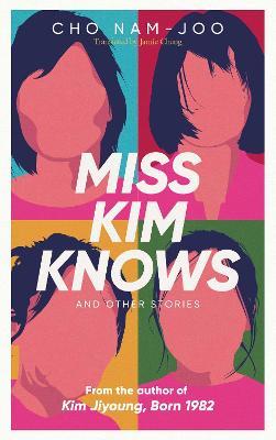 Miss Kim Knows and Other Stories: The sensational new work from the author of Kim Jiyoung, Born 1982 - Cho Nam-Joo - cover