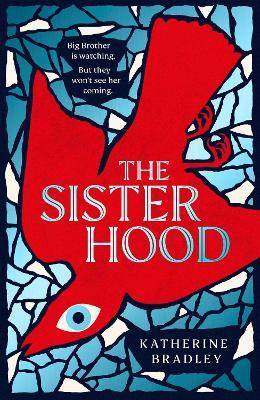 The Sisterhood: Big Brother is watching. But they won't see her coming. - Katherine Bradley - cover