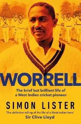 Worrell: The Brief but Brilliant Life of a Caribbean Cricket Pioneer - Simon Lister - cover