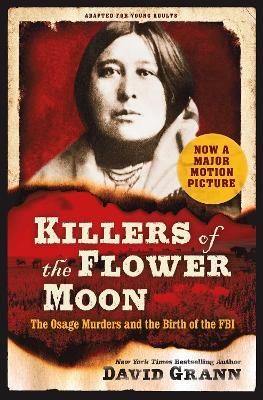 Killers of the Flower Moon: Adapted for Young Adults: The Osage Murders and the Birth of the FBI - David Grann - cover