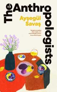 Libro in inglese The Anthropologists Aysegül Savas