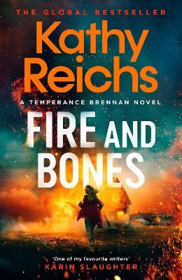 Fire and Bones: The brand new thriller in the bestselling Temperance Brennan series, it's 'Reichs at her very best' (Mail) - Kathy Reichs - cover