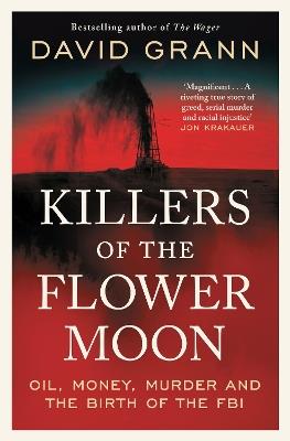 Killers of the Flower Moon: Oil, Money, Murder and the Birth of the FBI - David Grann - cover