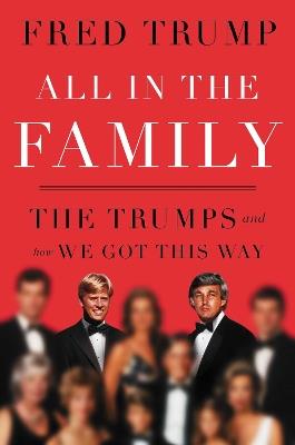 All in the Family: The Trumps and How We Got This Way - Fred C. Trump - cover