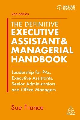 The Definitive Executive Assistant & Managerial Handbook: Leadership for PAs, Executive Assistants, Senior Administrators and Office Managers - Sue France - cover