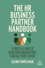 The HR Business Partner Handbook: A Practical Guide to Being Your Organization's Strategic People Expert