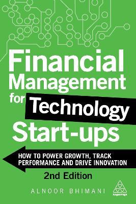 Financial Management for Technology Start-Ups: How to Power Growth, Track Performance and Drive Innovation - Alnoor Bhimani - cover